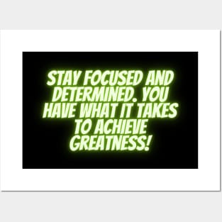 Stay focused and determined. You have what it takes to achieve greatness! Posters and Art